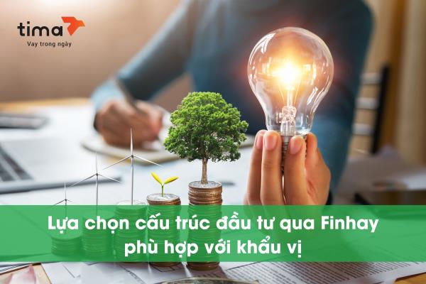 Lựa chọn cấu trúc đầu tư qua Finhay phù hợp với khẩu vị